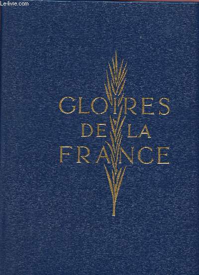 Gloire de la France - Par les quarantes membres de l'Acadmie franaise - Collection Acadmique