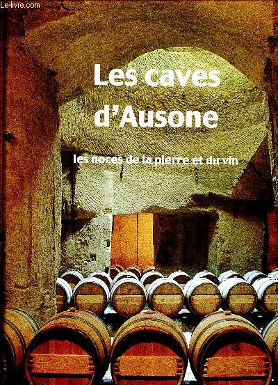 Les caves d'Ausone - les noces de la pierre et du vin - The cellars of Ausone