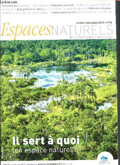 Espaces naturels N 52 Octobre Dcembre 2015- Revue des professionnels des espaces naturels-Il sert  quoi ton espace naturel? - Biodiversit et (bonne) sant- Les aires marines ducatives sont nes l-bas- Le procs-verbal, un outil pdagogique