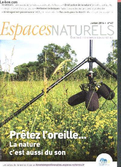 Espaces naturels N47 Juillet 2014- Revue des professionnels des espaces naturels-Prtez l'oreille...la nature c'est aussi du son- Faire accepter le parc aux populations locales- Se constituer partie civile pour dfendre nos joyaux- Radar