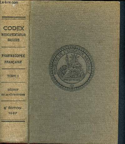 Codex medicamentarius gallicus seu pharmacopoea gallica - Pharmacope franaise rdige par ordre du gouvernement - Tome 1 - 6me dition