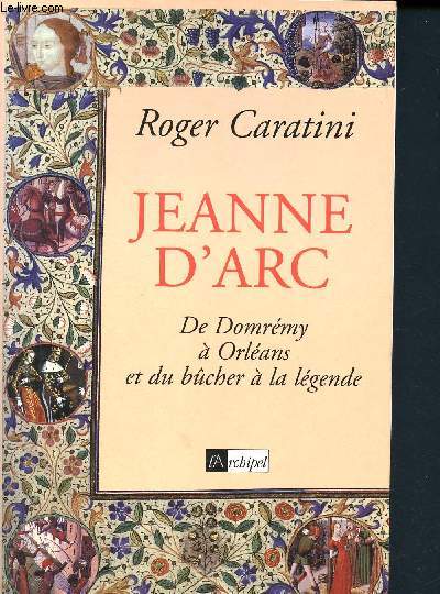 Jeanne d'Arc de Domrmy  Orlans et du bcher  la lgende