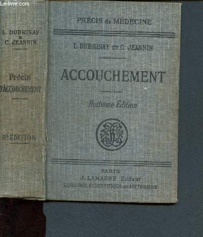 Prcis d'accouchement - Prcis de mdecine par les docteurs Dubrisay et Jeannin - Avec 308 figures