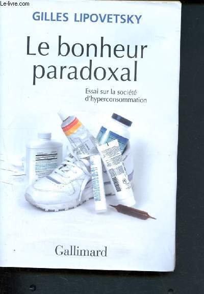 Le bonheur paradoxal - Essai sur la socit d'hyperconsommation