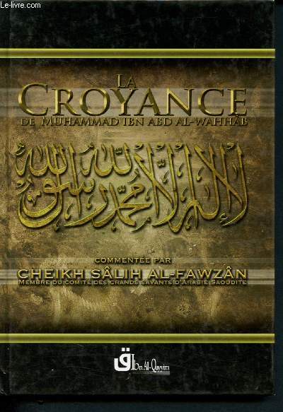 La croyance de Muhammad ibn abd al-wahhb - commente par Cheikh Slih Al-Fawzn membre du comit des grands savants d'Arabie Saoudite