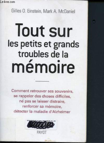 Tout sur les petits et grands troubles de la mmoire - comment retrouver ses souvenirs, se rappeler des choses difficiles, ne pas se laisser distraire, enforcer sa mmoire, dtecter la maladie d'Alzheimer (Essais Payot)