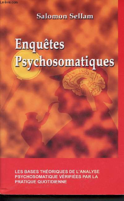 Enqutes psychosomatiques - Les bases thoriques de l'analyse psychosomatique vrifes par la pratique quotidienne