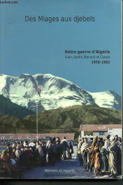 Des Miages aux djebels : Notre guerre d'Algrie : Alain, Andr, Bernard et Claude 1956-1962- Collection Mmoire et regards