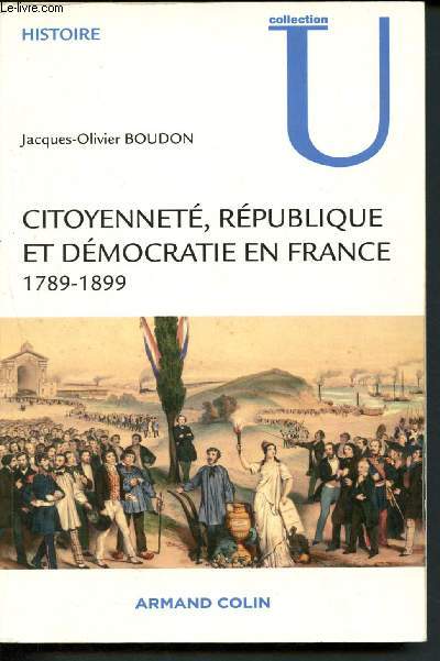Citoyennet, Rpublique et Dmocratie en France - 1789-1899: 1789-1899 (Collection U)