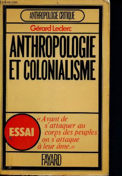 Anthropologie et colonialisme - essai sur l'histoire de l'africanisme - collection anthropologie critique - Avant de s'attaquer au corps des peuples, on s'attaque  leur me
