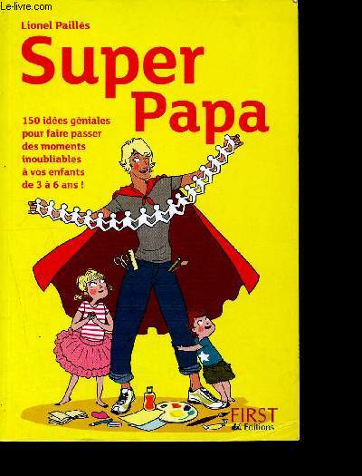 Super Papa -150 ides gniales au fil des saisons - pour faire d'une journe banale un moment inoubliable avec ses enfants de 3  6 ans!