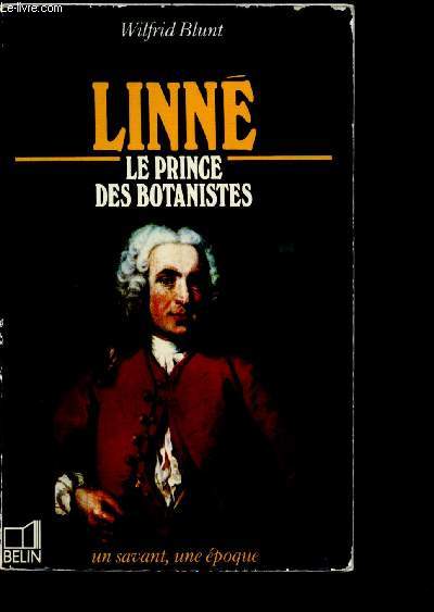 Linn, le prince des botanistes : 1707-1778 - Un savant, une poque