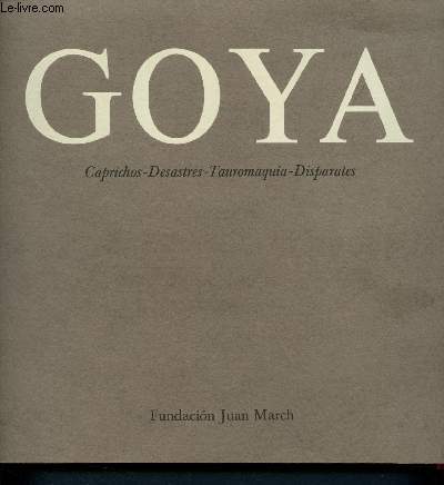 Goya - Caprichos - Desastres - Tauromaquia - Disparates