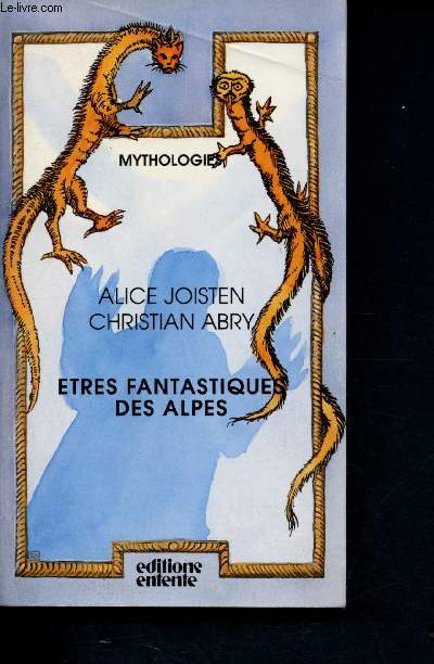 Etres fantastiques des Alpes - Extraits de la collecte Charles Joisten, 1936-1981- Mythologie