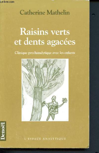 Raisins verts et dents agaces - clinique psychanalytique avec les enfants - Collection l'espace analytique