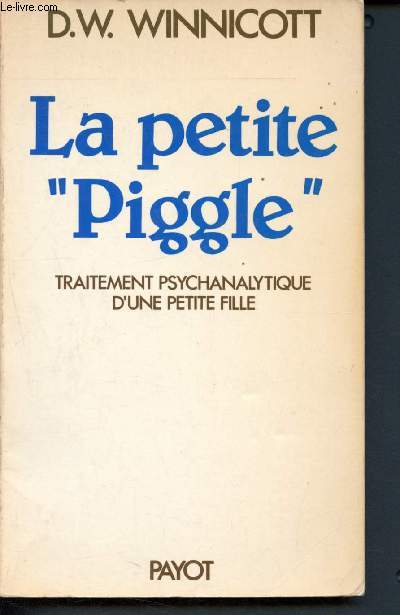 La petite Piggle- compte rendu du traitement psychanalytique d'une petite fille