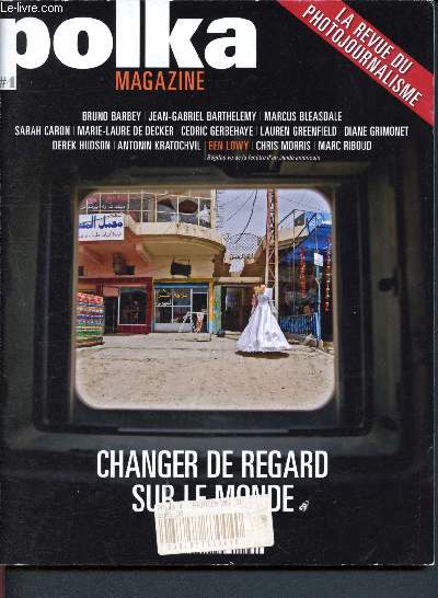 Polka magazine - N4 Printemps 2009 - revue du photojournalisme - Changer de regard sur le monde - Bruno Barbey, Jean-Gabriel Barthelemy, Marcus Bleasdale, Sarah Caron, Marie-Laure de Decker, Cdric Gerbehaye, Lauren Greenfield, Diane Grimonet, Hudson D.