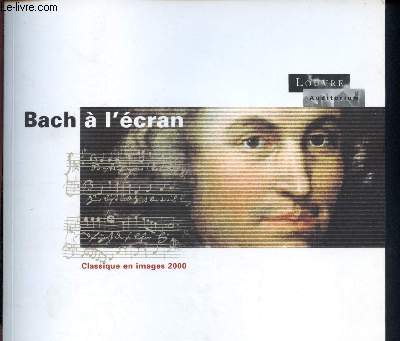 Bach  l'cran : Rtrospective d'archives filmes, concerts, Journe Musiques et multimdias -6me Biennale De La Musique Filme- classique en image 2000