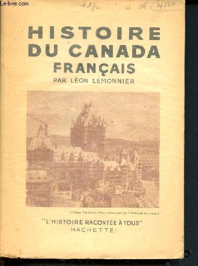 Histoire du Canada Franais - Collection l'histoire raconte  tous