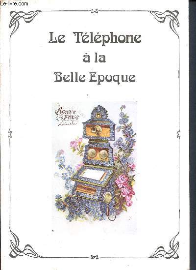 Le tlphone  la belle poque - de la fe lctricit au tlphone, l'invention du tlphone, l'ide de Bourseul, l'appareil rversible de Bell, l'essor du tlphone dans le monde...