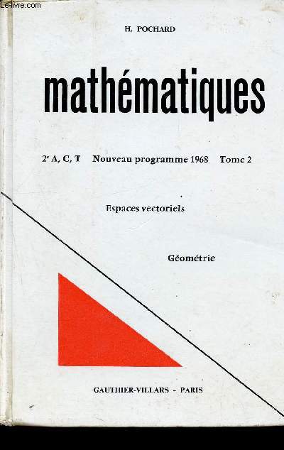 Mathmatiques- 2e A,C,T -Tome 2- Nouveau programme 1968 - Espaces vectoriels - Gomtrie