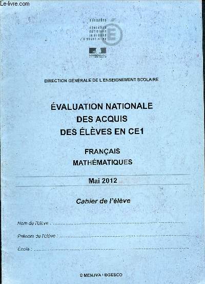 Evaluation des acquis des lves en CE1 - direction gnrale de l'enseignement scolaire - Mai 2012 -Franais mathmatiques - cahier de l'lve - Ministre de l'ducation nationale
