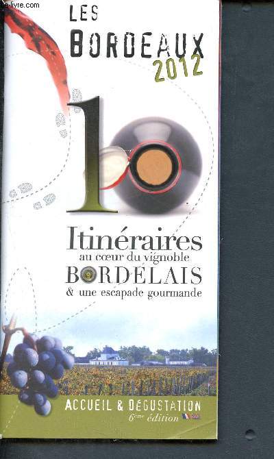 Les bodeaux 2012 - 10 itinraires au coeur du vignoble bordelais et une escapade gourmande - Accueil et dgustation