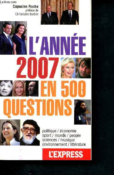 L'anne 2007 en 500 questions- politique, conomie, sport, monde, people, sciences, musique, environnement, littrature