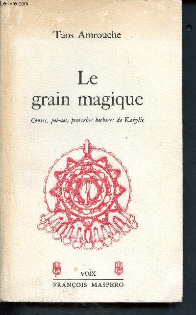 Le grain magique - contes, pomes , proverbes berbres de kabylie