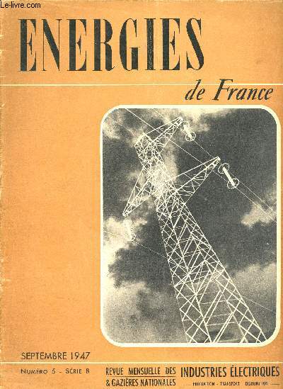 Energies de France - N5 Septembre 1947 Srie B - revue mensuelle des industries lectriques et gazires nationales - production - transport- distribution- Dveloppement du programme d'quipement d'lctricit de France,l'industrie du gaz aux tats-unis