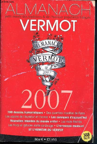 Almanach Vermot 2007- 121 ans - N117 - le seul vritable almanach - Petit muse des traditions et de l'humour populaires franais- Quatiers insolites de Paris, les salons de l'humour en France, les comiques d'aujourd'hui, nouvelles insolites du monde