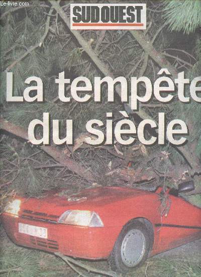 Sud Ouest -mardi 4 janvier 2000 - La Tempte du sicle - Journal - les faits, temoignages, la foret, le phenomene meteorologique, Charente-Maritime, Charente, Dordogne, Landes, Lot-et-Garonne, Pyrenees-Atlantiques