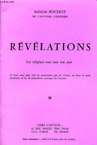 Rvlations - Les religions sous leur vrai jour - si vous avez plus soif de mensonges que de vrits, ne lisez ni cette brochure, ni les 26 prcdents ouvrages de l'auteur