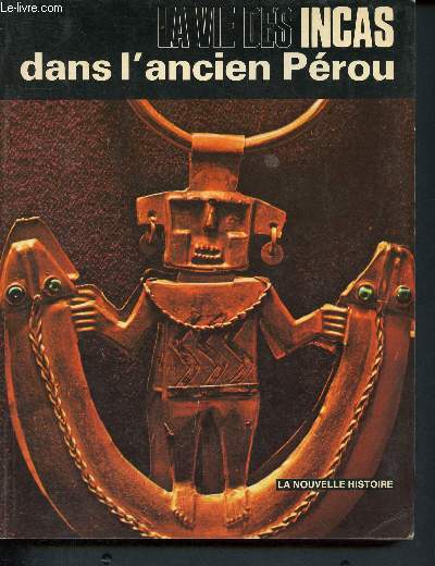 La vie des incas dans l'ancien Prou - La nouvelle histoire