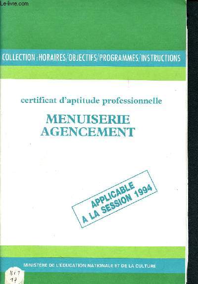 Certificat d'aptitude professionnelle Menuiserie agencement - Applicable  la session 1994 - Collection Horaires-objectifs-programmes-instrcutions