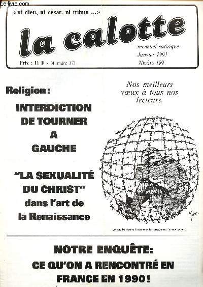 La calotte N371 Janvier 1991 Mensuel satirique - ni dieu, ni csar, ni tribun- Religion : interdiction de tourner  gauche - La sexualit du christ dans l'art de la renaissance - ce qu'on a rencontr en France en 1990 - Jrusalem a besoin de lacit