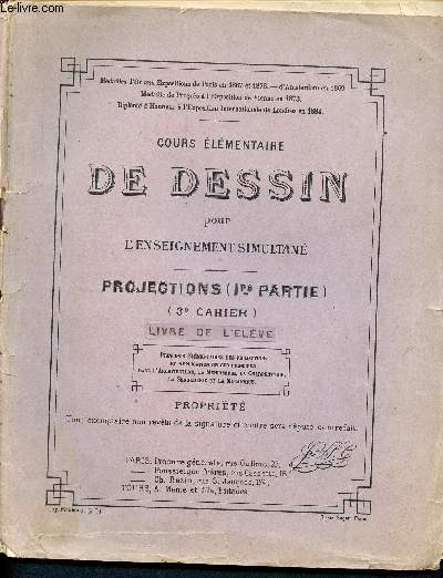 Cours mthodique et lmentaire de dessin gomtrique pour l'enseignement simultan - projection ( 1re partie) 3me cahier - livre de l'lve - principes lmentaires des projections et application de ces principes dans l'architecture, menuiserie