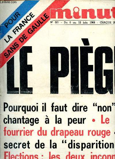 Minute N321 du 6 au 12 juin 1968 - Pour la France sans De Gaulle- Le pige- Pourquoi il faut dire non au chantage  la peur - le vrai fourrier du drapeau rouge - le secret de la disparition - lections : les deux inconnues