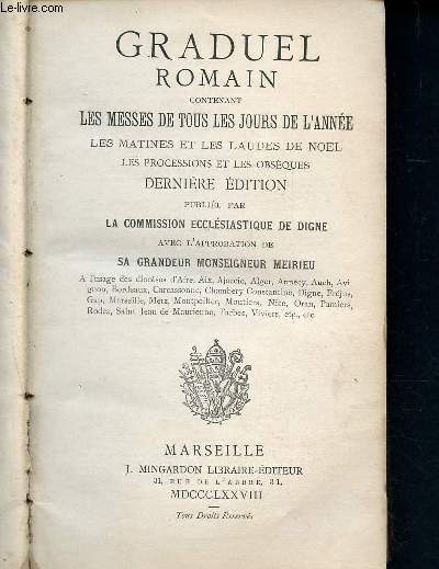 Graduel romain contenant les messes de tous les jours de l'anne les matines et les laudes de noel les processions et les obsques - dernire dition- publie par la commission ecclsiastique de digne avec l'approbation de sa grandeur monseigneur Meirieu