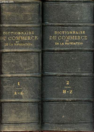 Dictionnaire universel thorique et pratique du commerce et de la navigation - 2 volumes : Tome 1 A-G et Tome 2 H-Z