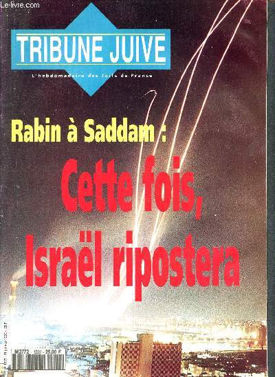 Tribune juive N1222 - 21 janvier 1993 - l'hebdomadaire des juifs en France - Rabin  Saddam : cette fois, Isral riposte - la tension dans le golfe, vue d'isral - judaisme et identit - entretien avec Friedrich Gorenstein et Andre Soussan