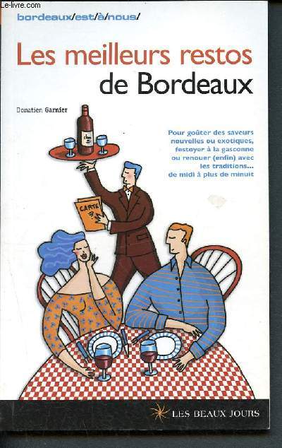 Les meilleurs restos de bordeaux - Bordeaux est  nous - pour goter des saveurs nouvelles ou exotiques, festoyer  la gasconne ou renouer (enfin) avec les traditions... de midi  plus de minuit