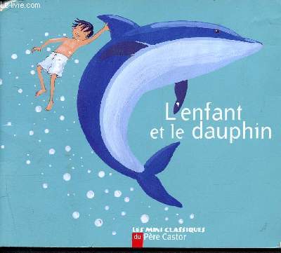 L'enfant et le dauphin - les mini classiques du pre castor