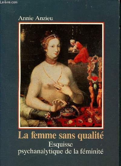 La Femme sans qualit - Esquisse psychanalytique de la fminit - Collection Psychismes