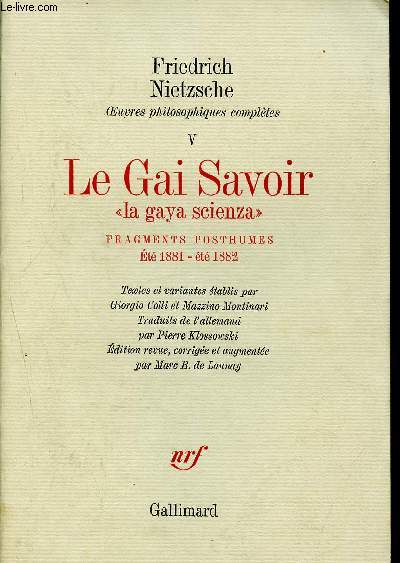 Le Gai Savoir - la gaya scienza- Fragments posthumes, t 1881 - t 1882 - oeuvres philosophiques compltes