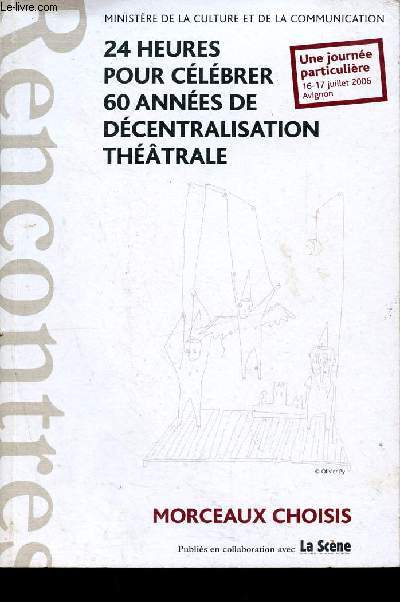 24h pour clbrer 60 annes de dcentralisation thtrale - rencontres - une journe particulire 16-17 juillet 2006 Avignon - Morceaux choisis
