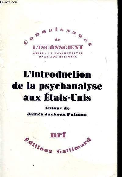L'introduction de la psychanalyse aux Etats-Unis - correspondance de James Jackson Putnam avec Freud, Jones, Ferenczi, William James et Morton Prince