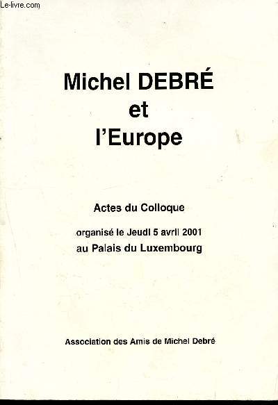 Michel Debr et l'Europe - Actes du colloque du 5 avril 2001 au Palais du Luxembourg