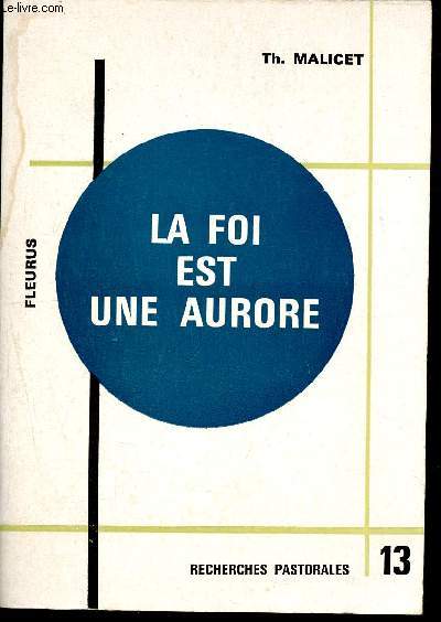 La foi est une aurore - Envoi d'auteur- Tmoignage d'un converti - Collection recherches pastorales -13- Srie conversions d'aujourd'hui