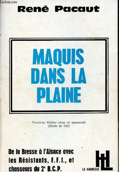 Maquis dans la plaine - aux rsistants de le Bresse, martyrs de leur idal - A mes camarades F.F.I.,  jamais couchs dans la plaine! Aux chasseurs du 2me bataillon, tombs sur la terre d'Alsace!